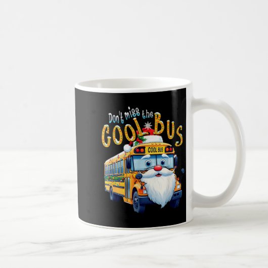 School Bus Driver Christmas Dont Miss The Cool Bus Kaffeetasse (Rechts)
