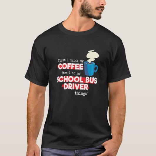 School Bus Driver & Coffee  Appreciation Saying T-Shirt (Vorderseite)