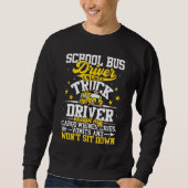 School Bus Driver I m Like A Truck Driver Except M Sweatshirt (Vorderseite)