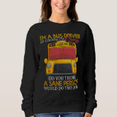 School Bus Driver I'm a Crazy Bus Driver Sweatshirt (Vorderseite)