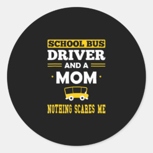 School Bus Driver & Mom, Nothing Scares Me Funny Runder Aufkleber