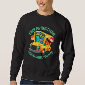 School Bus Driver School Bus Monitor Bus Keep My B Sweatshirt (Vorderseite)