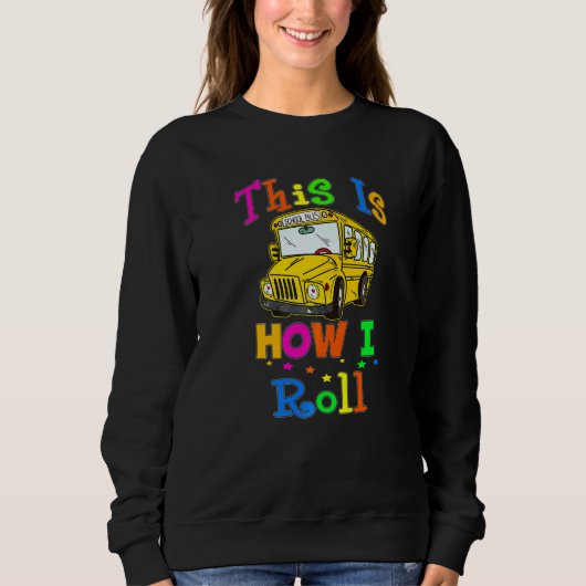 School Bus Driver This Is How I Roll Bus Driver Sweatshirt (Vorderseite)