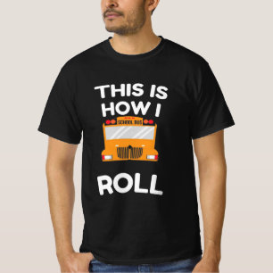 School Bus Driver This Is How i Roll T-Shirt