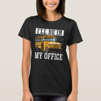 School Bus Driver Vintage I ll Be In My Office T-Shirt