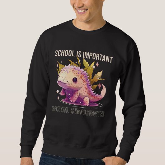 School Is Important Axolotl Is Importanter Salaman Sweatshirt (Vorderseite)