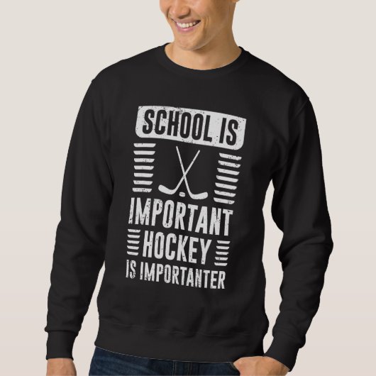 School Is Important But Hockey Is Importanter Sweatshirt (Vorderseite)