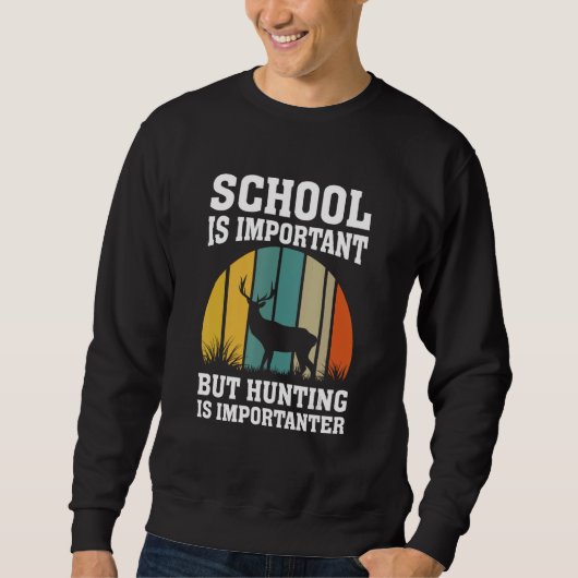 School Is Important But Hunting Is Importanter Dee Sweatshirt (Vorderseite)