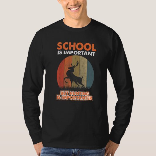 School Is Important But Hunting Is Importanter Dee T-Shirt (Vorderseite)