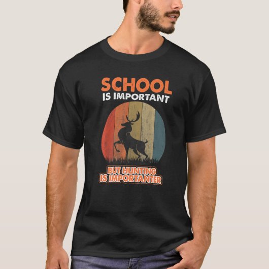School Is Important But Hunting Is Importanter Dee T-Shirt (Vorderseite)