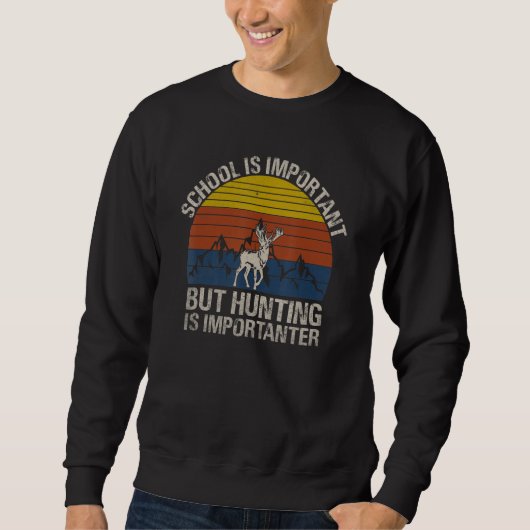 School Is Important But Hunting Is Importanter Hu Sweatshirt (Vorderseite)