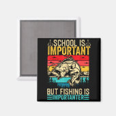 School Is Imrtant But Fishing Is Imrtanter Fish B Magnet (Vorderseite/Rückseite)