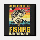 School Is Imrtant But Fishing Is Imrtanter Fish B  Magnet (Vorne)