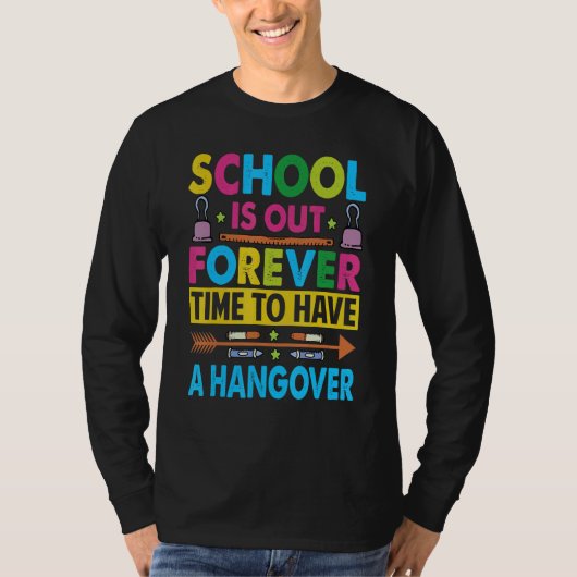 School Is Out Forever Time To Have A Hangover Te T-Shirt (Vorderseite)