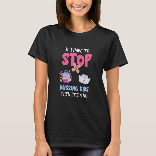 School Nursing Kids If I Have To Stop School Nurse T-Shirt (Vorderseite)