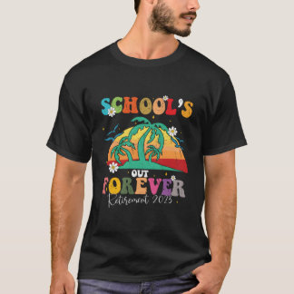School'S Out Forever Retiret Teacher Retired 2023 T-Shirt