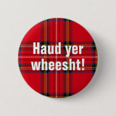 Schottische Redewendungen: Haud YER wheesht! Button (Vorderseite)
