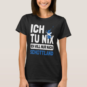 Schottland Ich tu nix Ich will nach Sch T-Shirt
