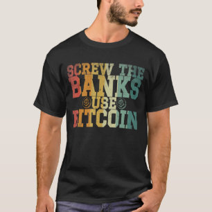 Schrauben Sie die Banken verwenden Bitcoin Crypto  T-Shirt