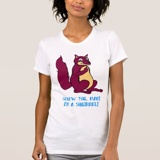 Schrauben Sie Sie Mann! Ich bin ein Eichhörnchen! T-Shirt (Vorderseite)
