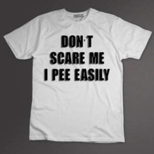 Schreck mich nicht, ich pinkle leicht Sarcastic Ha T-Shirt