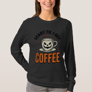 Schrecklich bis Kaffee Vintage Halloween Kaffee Sh T-Shirt
