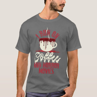 Schrecklich, ich laufe auf Kaffee und Horrorfilme T-Shirt