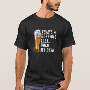 Schreckliche Idee hält meine Bier trinken lustigen T-Shirt