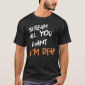 Schrei Alles, was du Will, ich bin Deaf Funny Beän T-Shirt (Vorderseite)