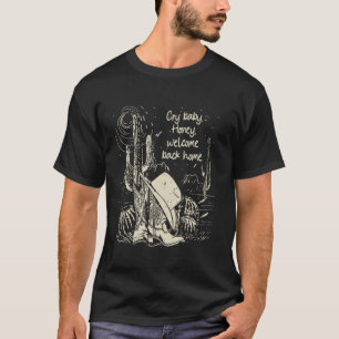 Schrei Baby. Schatz, Willkommen Daheim Kaktus Cowg T-Shirt