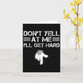 Schrei mich nicht an, ich werde hart Lustig Peinli Karte (Gelbe Blume)