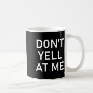 Schrei mich nicht an, Lustig, Witze, Sarkastisch Kaffeetasse