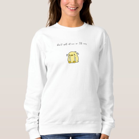 Schrei mich nicht an, oder ich weine Frauenpullove Sweatshirt (Vorderseite)