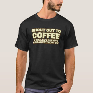 Schrei zum Kaffee, den ich montags nicht überleben T-Shirt