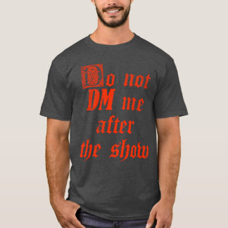 Schreib mir nach der Show keine Direktnachrichten  T-Shirt