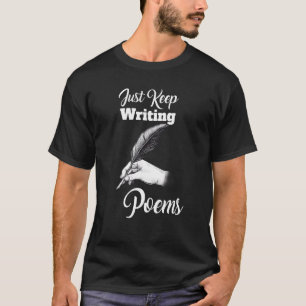 Schreibe einfach weiter Gedichte Dichter Poesie T-Shirt