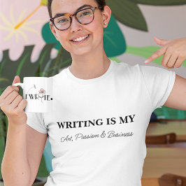 SCHREIBEN IST MEINE KUNST, PASSION UND GESCHÄFT T-Shirt