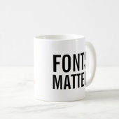 Schriftart sind wichtig. | Moderne Typografie Kost Kaffeetasse (VorderseiteRechts)