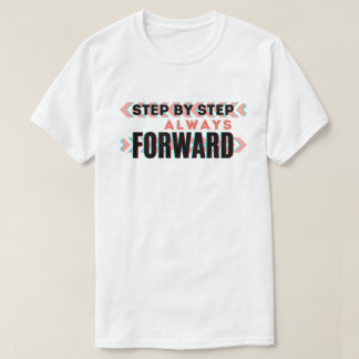 Schritt für Schritt, immer vorwärts T-Shirt