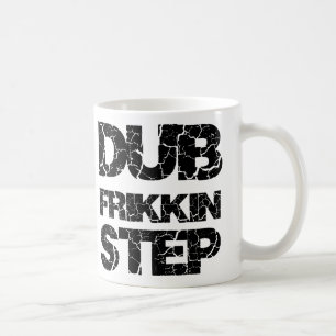 SCHRITT WOB WOB DUBSTEP TOLLPATSCH-FRIKKIN KAFFEETASSE