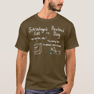 Schrodingers cat and pavlovs dog Funny Science T-Shirt