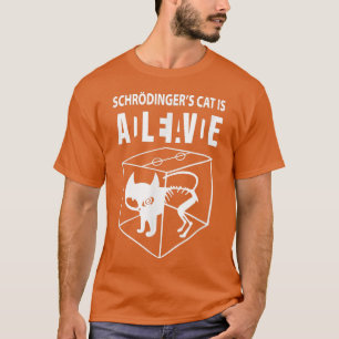 Schrodinger's cat is alive, science cat funny want T-Shirt