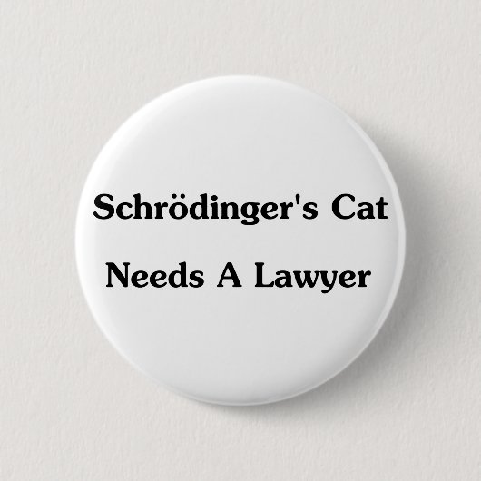 Schrodingers Katze benötigt einen Rechtsanwalt Button (Vorderseite)