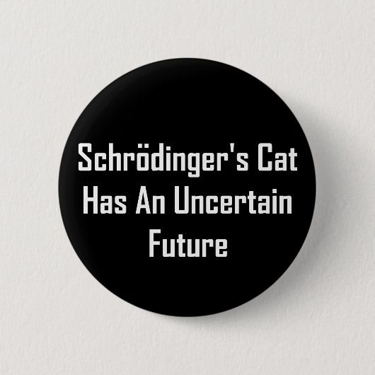 Schrodingers Katze hat eine unsichere Zukunft Button (Vorderseite)
