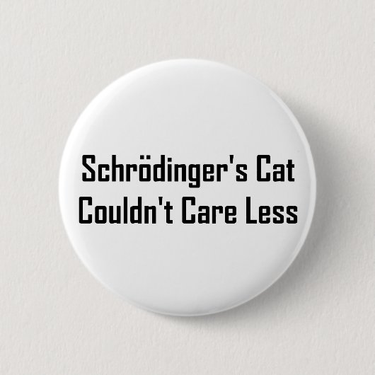 Schrodingers Katze konnte sich nicht weniger Button (Vorderseite)