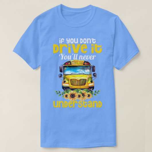 Schulbusfahrer Donx27t Fahren Sie es Youx27ll Ne T-Shirt (Design vorne)