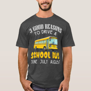 Schulbusfahrer geben 3 gute Gründe für das Fahren  T-Shirt