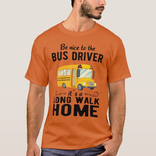 SCHULBUSFAHRER sei nett zum Schulbusfahrer T-Shirt (Vorderseite)