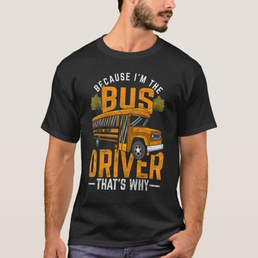 Schulbusfahrer, weil ich Busfahrer bin T-Shirt (Vorderseite)