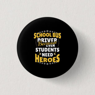 Schulbusfahrer, weil Schüler Helden brauchen Button